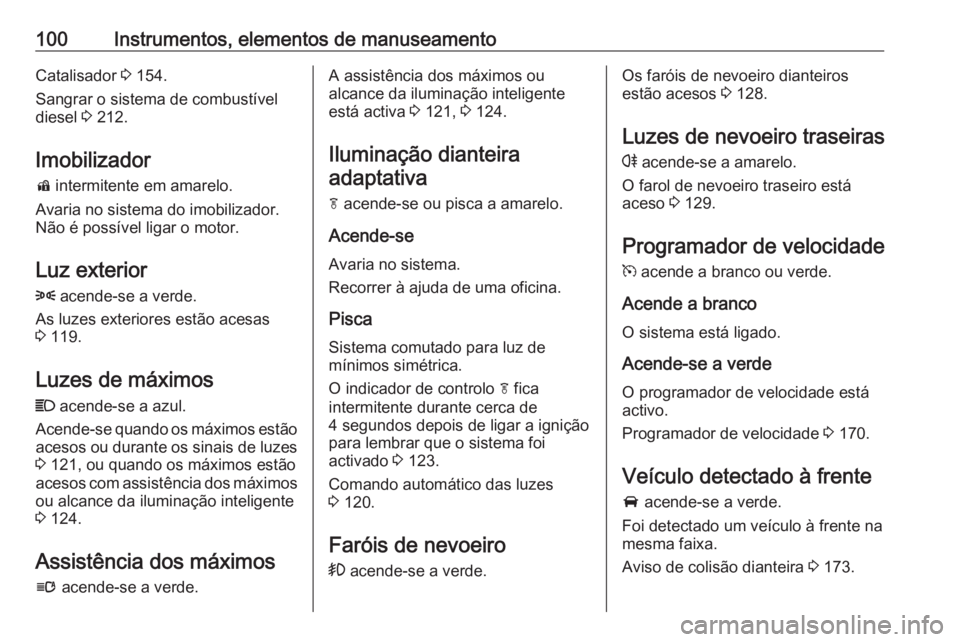 OPEL CASCADA 2018 Manual de Instruções (in Portugues) 100Instrumentos, elementos de manuseamentoCatalisador 3 154.
Sangrar o sistema de combustível
diesel 3 212.
Imobilizador
d intermitente em amarelo.
Avaria no sistema do imobilizador.
Não é possí OPEL CASCADA 2018 Manual de Instruções (in Portugues) 100Instrumentos, elementos de manuseamentoCatalisador 3 154.
Sangrar o sistema de combustível
diesel 3 212.
Imobilizador
d intermitente em amarelo.
Avaria no sistema do imobilizador.
Não é possí