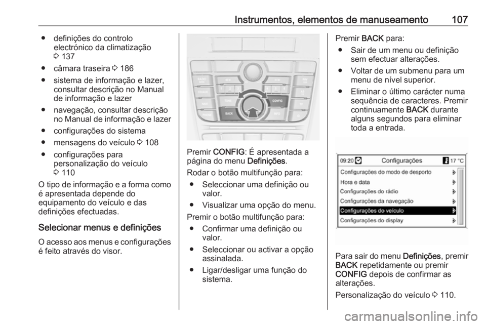 OPEL CASCADA 2018 Manual de Instruções (in Portugues) Instrumentos, elementos de manuseamento107● definições do controloelectrónico da climatização
3 137
● câmara traseira 3 186
● sistema de informação e lazer, consultar descrição no Ma OPEL CASCADA 2018 Manual de Instruções (in Portugues) Instrumentos, elementos de manuseamento107● definições do controloelectrónico da climatização
3 137
● câmara traseira 3 186
● sistema de informação e lazer, consultar descrição no Ma