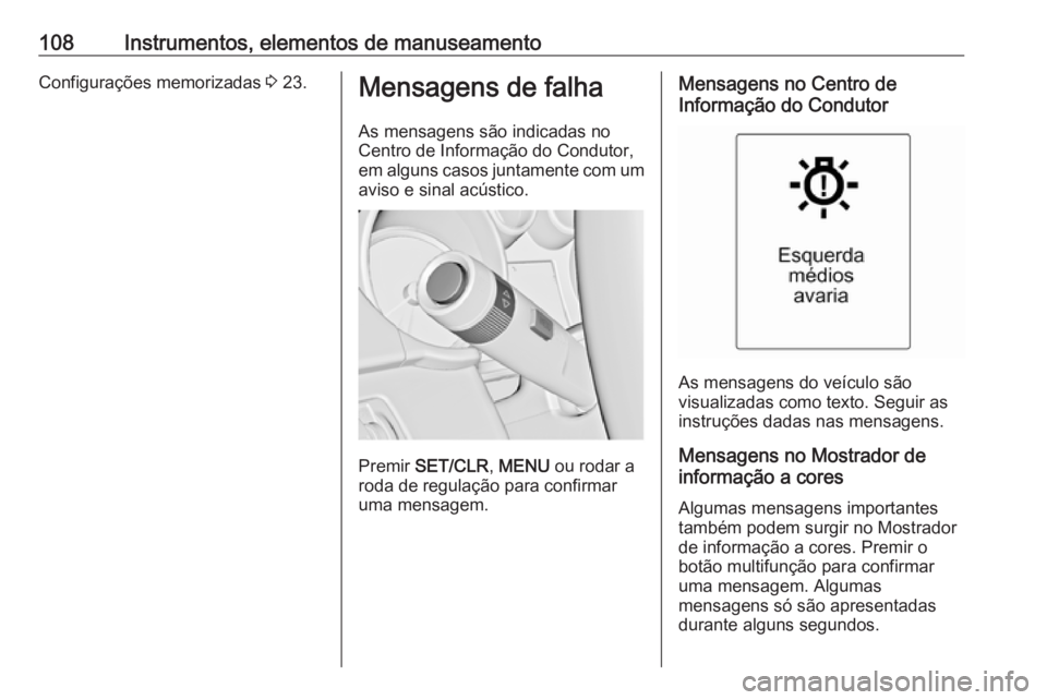 OPEL CASCADA 2018 Manual de Instruções (in Portugues) 108Instrumentos, elementos de manuseamentoConfigurações memorizadas 3 23.Mensagens de falha
As mensagens são indicadas no
Centro de Informação do Condutor,
em alguns casos juntamente com um
aviso OPEL CASCADA 2018 Manual de Instruções (in Portugues) 108Instrumentos, elementos de manuseamentoConfigurações memorizadas 3 23.Mensagens de falha
As mensagens são indicadas no
Centro de Informação do Condutor,
em alguns casos juntamente com um
aviso