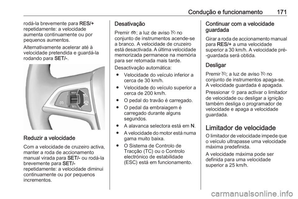 OPEL CASCADA 2018 Manual de Instruções (in Portugues) Condução e funcionamento171rodá-la brevemente para RES/+
repetidamente: a velocidade
aumenta continuamente ou por
pequenos aumentos.
Alternativamente acelerar até à
velocidade pretendida e guard OPEL CASCADA 2018 Manual de Instruções (in Portugues) Condução e funcionamento171rodá-la brevemente para RES/+
repetidamente: a velocidade
aumenta continuamente ou por
pequenos aumentos.
Alternativamente acelerar até à
velocidade pretendida e guard