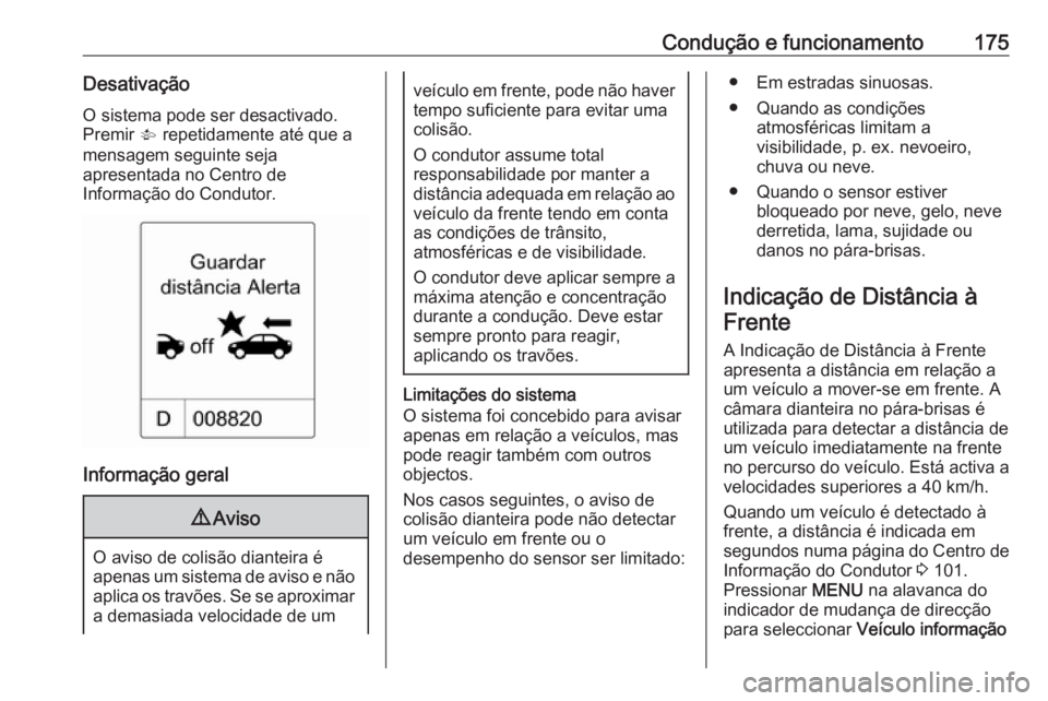 OPEL CASCADA 2018 Manual de Instruções (in Portugues) Condução e funcionamento175DesativaçãoO sistema pode ser desactivado.
Premir V repetidamente até que a
mensagem seguinte seja
apresentada no Centro de
Informação do Condutor.
Informação gera OPEL CASCADA 2018 Manual de Instruções (in Portugues) Condução e funcionamento175DesativaçãoO sistema pode ser desactivado.
Premir V repetidamente até que a
mensagem seguinte seja
apresentada no Centro de
Informação do Condutor.
Informação gera