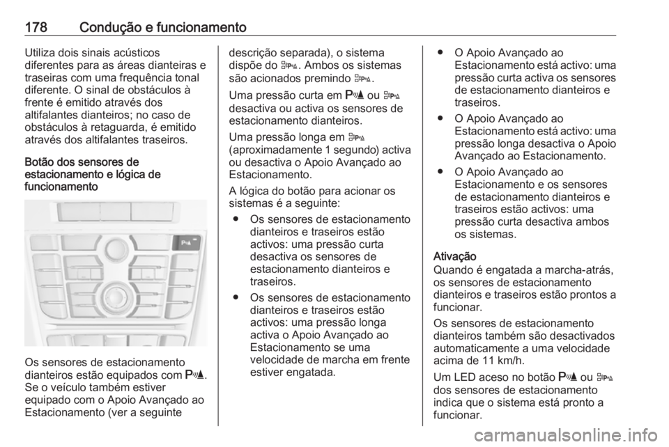 OPEL CASCADA 2018 Manual de Instruções (in Portugues) 178Condução e funcionamentoUtiliza dois sinais acústicos
diferentes para as áreas dianteiras e
traseiras com uma frequência tonal
diferente. O sinal de obstáculos à
frente é emitido através d OPEL CASCADA 2018 Manual de Instruções (in Portugues) 178Condução e funcionamentoUtiliza dois sinais acústicos
diferentes para as áreas dianteiras e
traseiras com uma frequência tonal
diferente. O sinal de obstáculos à
frente é emitido através d