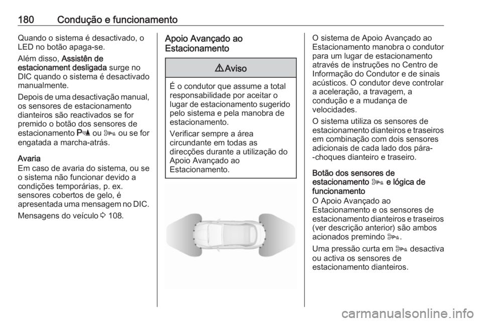 OPEL CASCADA 2018 Manual de Instruções (in Portugues) 180Condução e funcionamentoQuando o sistema é desactivado, o
LED no botão apaga-se.
Além disso, Assistên de
estacionament desligada surge no
DIC quando o sistema é desactivado
manualmente.
De OPEL CASCADA 2018 Manual de Instruções (in Portugues) 180Condução e funcionamentoQuando o sistema é desactivado, o
LED no botão apaga-se.
Além disso, Assistên de
estacionament desligada surge no
DIC quando o sistema é desactivado
manualmente.
De