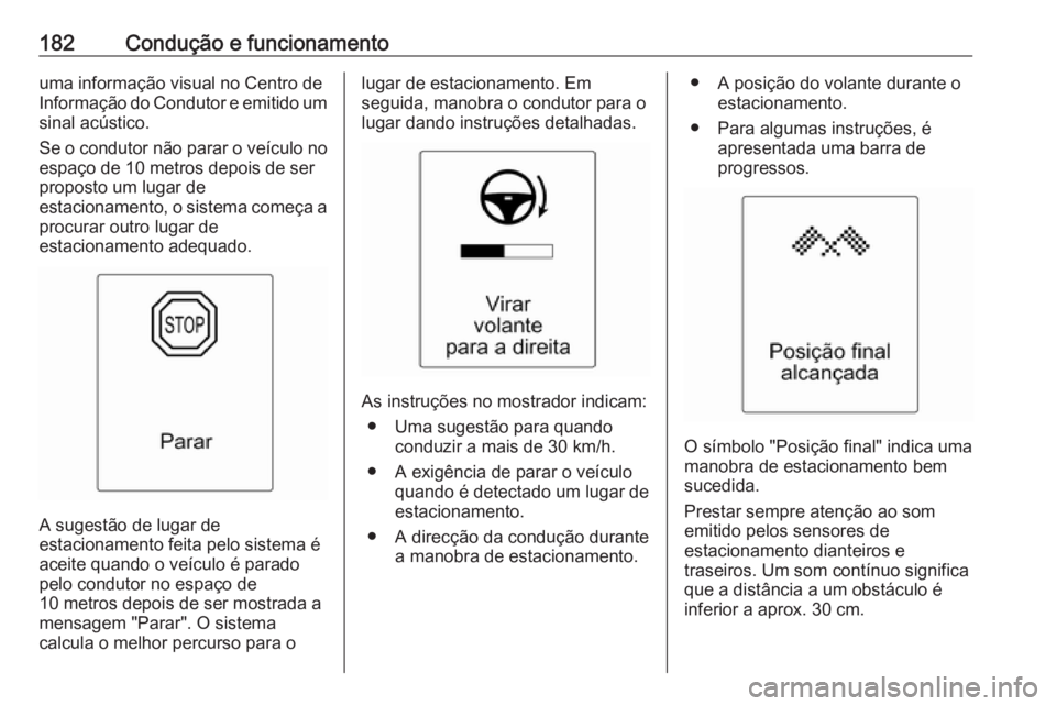 OPEL CASCADA 2018 Manual de Instruções (in Portugues) 182Condução e funcionamentouma informação visual no Centro de
Informação do Condutor e emitido um sinal acústico.
Se o condutor não parar o veículo no espaço de 10 metros depois de ser
propo OPEL CASCADA 2018 Manual de Instruções (in Portugues) 182Condução e funcionamentouma informação visual no Centro de
Informação do Condutor e emitido um sinal acústico.
Se o condutor não parar o veículo no espaço de 10 metros depois de ser
propo