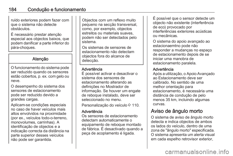 OPEL CASCADA 2018 Manual de Instruções (in Portugues) 184Condução e funcionamentoruído exteriores podem fazer com
que o sistema não detecte
obstáculos.
É necessário prestar atenção
especial aos objectos baixos, que
podem danificar a parte inferi OPEL CASCADA 2018 Manual de Instruções (in Portugues) 184Condução e funcionamentoruído exteriores podem fazer com
que o sistema não detecte
obstáculos.
É necessário prestar atenção
especial aos objectos baixos, que
podem danificar a parte inferi