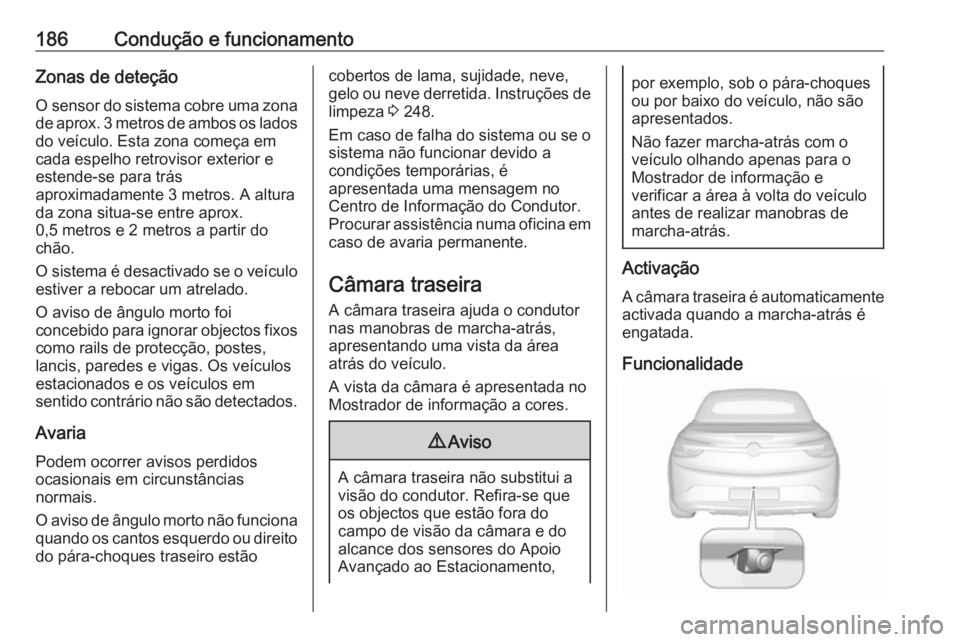OPEL CASCADA 2018 Manual de Instruções (in Portugues) 186Condução e funcionamentoZonas de deteçãoO sensor do sistema cobre uma zona
de aprox. 3 metros de ambos os lados
do veículo. Esta zona começa em
cada espelho retrovisor exterior e
estende-se p OPEL CASCADA 2018 Manual de Instruções (in Portugues) 186Condução e funcionamentoZonas de deteçãoO sensor do sistema cobre uma zona
de aprox. 3 metros de ambos os lados
do veículo. Esta zona começa em
cada espelho retrovisor exterior e
estende-se p