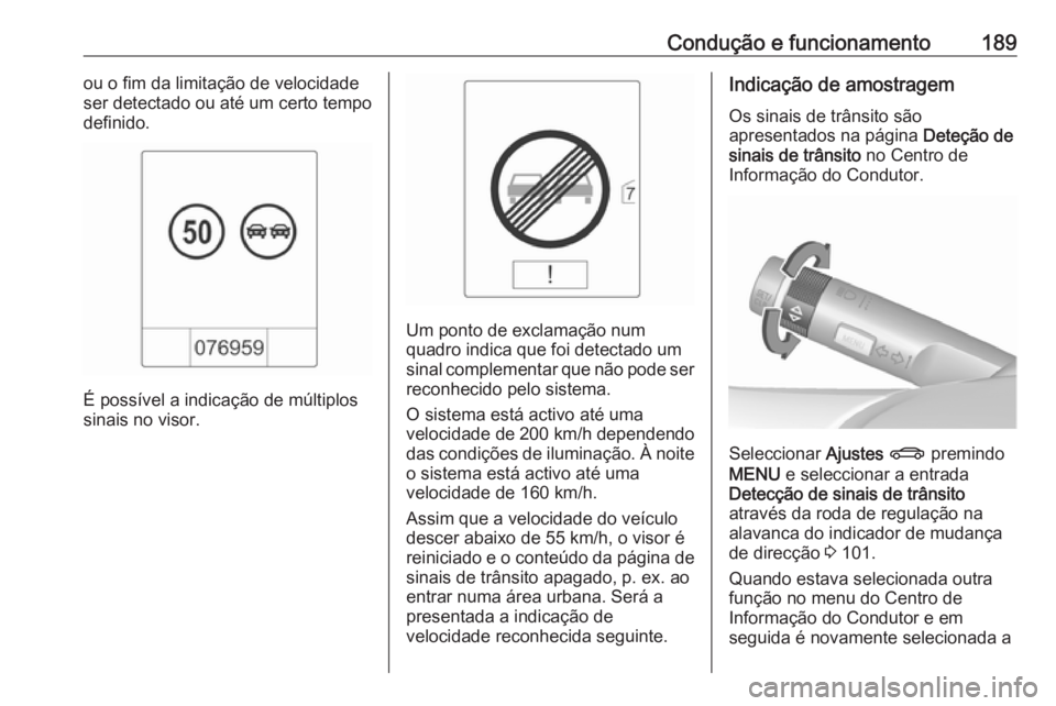 OPEL CASCADA 2018 Manual de Instruções (in Portugues) Condução e funcionamento189ou o fim da limitação de velocidade
ser detectado ou até um certo tempo
definido.
É possível a indicação de múltiplos
sinais no visor.
Um ponto de exclamação num OPEL CASCADA 2018 Manual de Instruções (in Portugues) Condução e funcionamento189ou o fim da limitação de velocidade
ser detectado ou até um certo tempo
definido.
É possível a indicação de múltiplos
sinais no visor.
Um ponto de exclamação num