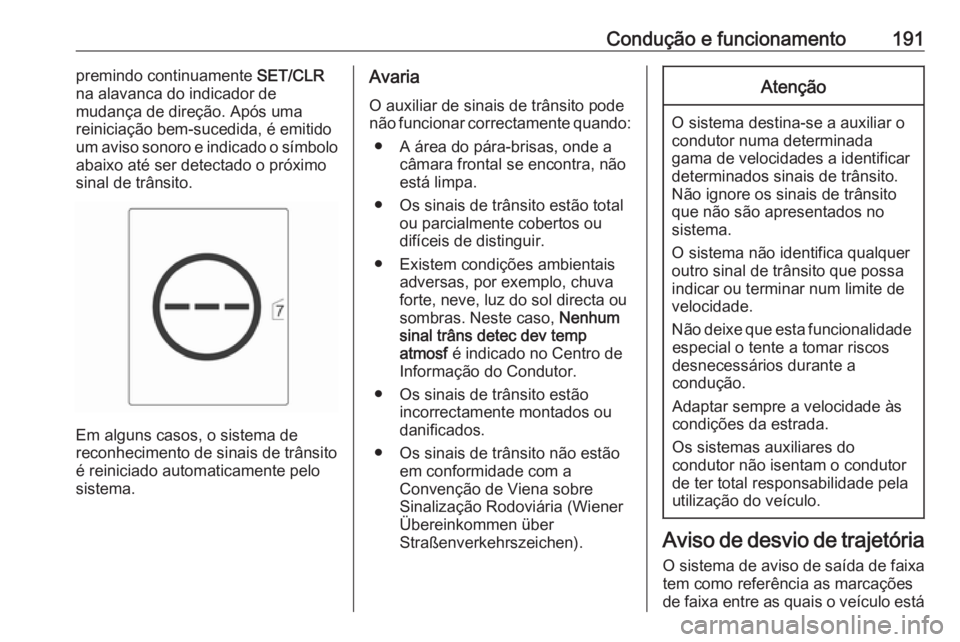 OPEL CASCADA 2018 Manual de Instruções (in Portugues) Condução e funcionamento191premindo continuamente SET/CLR
na alavanca do indicador de
mudança de direção. Após uma
reiniciação bem-sucedida, é emitido
um aviso sonoro e indicado o símbolo
ab OPEL CASCADA 2018 Manual de Instruções (in Portugues) Condução e funcionamento191premindo continuamente SET/CLR
na alavanca do indicador de
mudança de direção. Após uma
reiniciação bem-sucedida, é emitido
um aviso sonoro e indicado o símbolo
ab