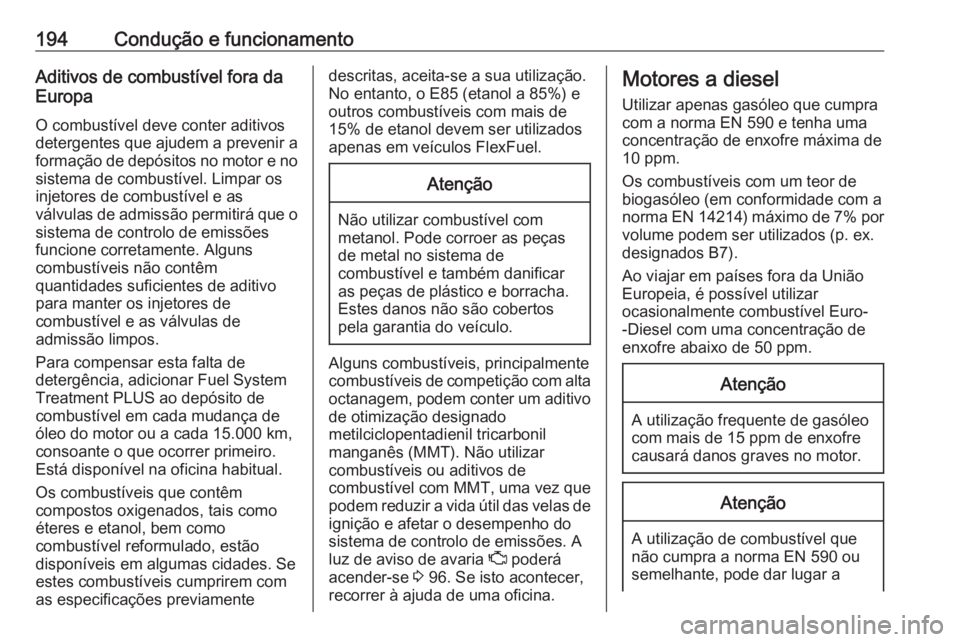 OPEL CASCADA 2018 Manual de Instruções (in Portugues) 194Condução e funcionamentoAditivos de combustível fora da
Europa
O combustível deve conter aditivos
detergentes que ajudem a prevenir a
formação de depósitos no motor e no
sistema de combustí OPEL CASCADA 2018 Manual de Instruções (in Portugues) 194Condução e funcionamentoAditivos de combustível fora da
Europa
O combustível deve conter aditivos
detergentes que ajudem a prevenir a
formação de depósitos no motor e no
sistema de combustí