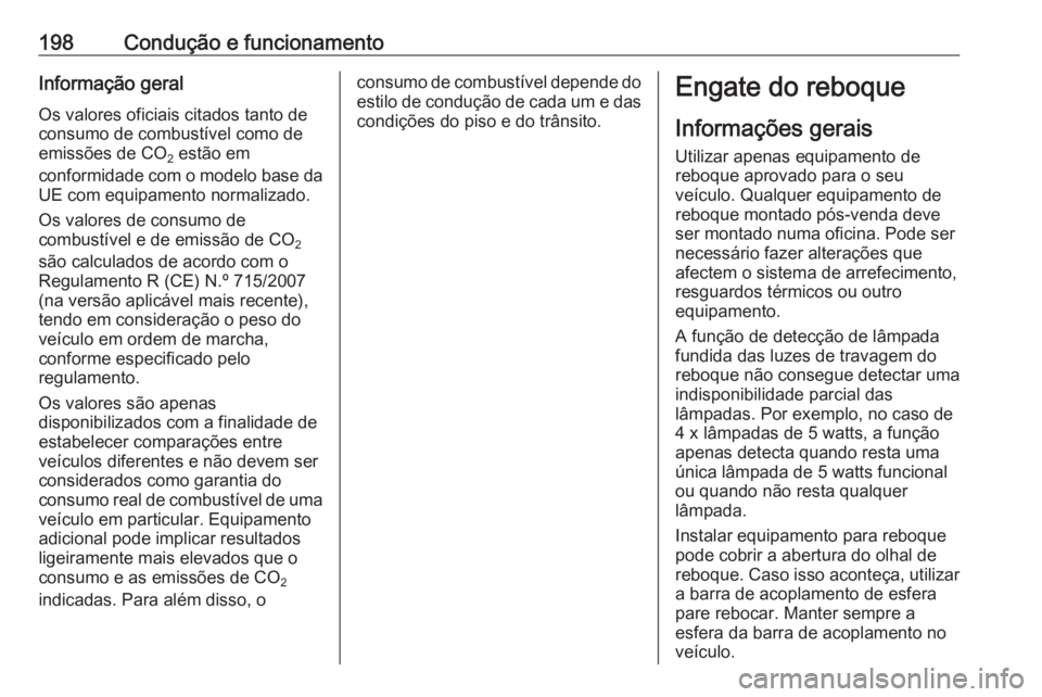 OPEL CASCADA 2018 Manual de Instruções (in Portugues) 198Condução e funcionamentoInformação geral
Os valores oficiais citados tanto de
consumo de combustível como de
emissões de CO 2 estão em
conformidade com o modelo base da
UE com equipamento no OPEL CASCADA 2018 Manual de Instruções (in Portugues) 198Condução e funcionamentoInformação geral
Os valores oficiais citados tanto de
consumo de combustível como de
emissões de CO 2 estão em
conformidade com o modelo base da
UE com equipamento no