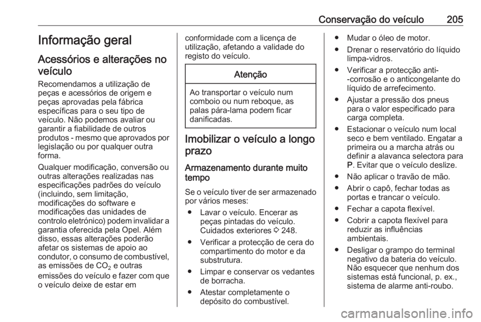 OPEL CASCADA 2018 Manual de Instruções (in Portugues) Conservação do veículo205Informação geral
Acessórios e alterações no veículo
Recomendamos a utilização de
peças e acessórios de origem e
peças aprovadas pela fábrica
específicas para o OPEL CASCADA 2018 Manual de Instruções (in Portugues) Conservação do veículo205Informação geral
Acessórios e alterações no veículo
Recomendamos a utilização de
peças e acessórios de origem e
peças aprovadas pela fábrica
específicas para o
