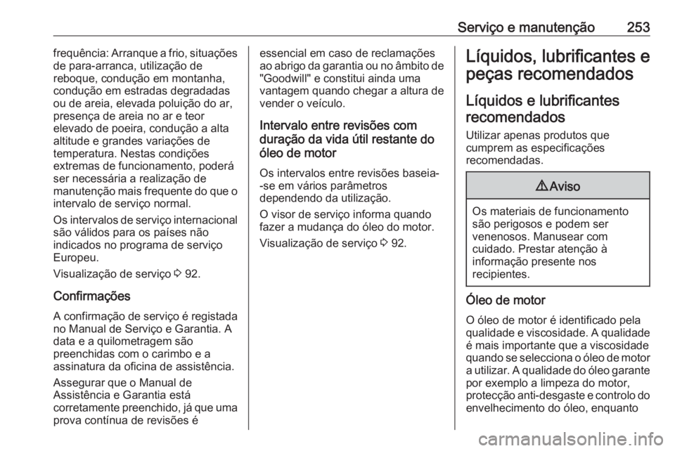 OPEL CASCADA 2018 Manual de Instruções (in Portugues) Serviço e manutenção253frequência: Arranque a frio, situações
de para-arranca, utilização de
reboque, condução em montanha,
condução em estradas degradadas
ou de areia, elevada poluição OPEL CASCADA 2018 Manual de Instruções (in Portugues) Serviço e manutenção253frequência: Arranque a frio, situações
de para-arranca, utilização de
reboque, condução em montanha,
condução em estradas degradadas
ou de areia, elevada poluição