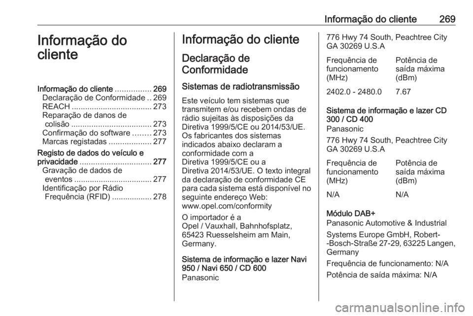 OPEL CASCADA 2018 Manual de Instruções (in Portugues) Informação do cliente269Informação do
clienteInformação do cliente ................269
Declaração de Conformidade ..269
REACH .................................... 273
Reparação de danos de c OPEL CASCADA 2018 Manual de Instruções (in Portugues) Informação do cliente269Informação do
clienteInformação do cliente ................269
Declaração de Conformidade ..269
REACH .................................... 273
Reparação de danos de c