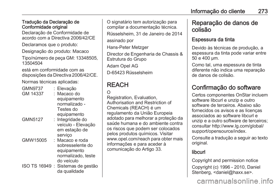 OPEL CASCADA 2018 Manual de Instruções (in Portugues) Informação do cliente273Tradução da Declaração de
Conformidade original
Declaração de Conformidade de
acordo com a Directiva 2006/42/CE
Declaramos que o produto:
Designação do produto: Macac OPEL CASCADA 2018 Manual de Instruções (in Portugues) Informação do cliente273Tradução da Declaração de
Conformidade original
Declaração de Conformidade de
acordo com a Directiva 2006/42/CE
Declaramos que o produto:
Designação do produto: Macac