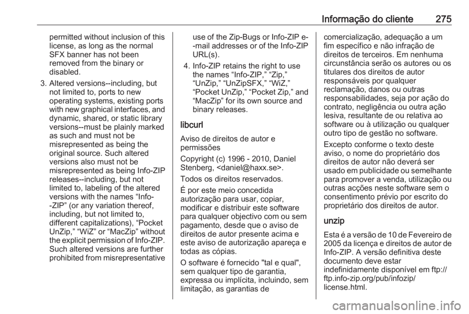 OPEL CASCADA 2018 Manual de Instruções (in Portugues) Informação do cliente275permitted without inclusion of this
license, as long as the normal
SFX banner has not been
removed from the binary or
disabled.
3. Altered versions--including, but not limite OPEL CASCADA 2018 Manual de Instruções (in Portugues) Informação do cliente275permitted without inclusion of this
license, as long as the normal
SFX banner has not been
removed from the binary or
disabled.
3. Altered versions--including, but not limite