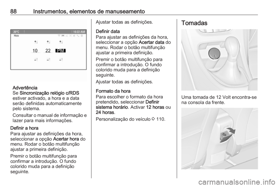 OPEL CASCADA 2018 Manual de Instruções (in Portugues) 88Instrumentos, elementos de manuseamento
Advertência
Se Sincronização relógio c/RDS
estiver activado, a hora e a data
serão definidas automaticamente pelo sistema.
Consultar o manual de informa OPEL CASCADA 2018 Manual de Instruções (in Portugues) 88Instrumentos, elementos de manuseamento
Advertência
Se Sincronização relógio c/RDS
estiver activado, a hora e a data
serão definidas automaticamente pelo sistema.
Consultar o manual de informa