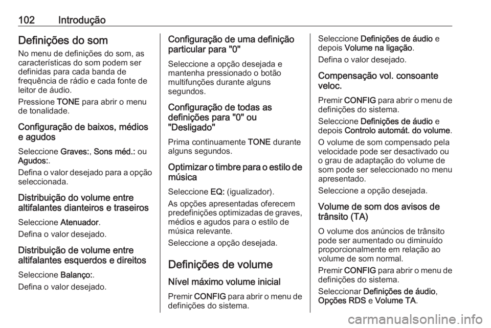 OPEL CASCADA 2018.5 Manual de Informação e Lazer (in Portugues) 102IntroduçãoDefinições do som
No menu de definições do som, as
características do som podem ser
definidas para cada banda de
frequência de rádio e cada fonte de
leitor de áudio.
Pressione OPEL CASCADA 2018.5 Manual de Informação e Lazer (in Portugues) 102IntroduçãoDefinições do som
No menu de definições do som, as
características do som podem ser
definidas para cada banda de
frequência de rádio e cada fonte de
leitor de áudio.
Pressione
