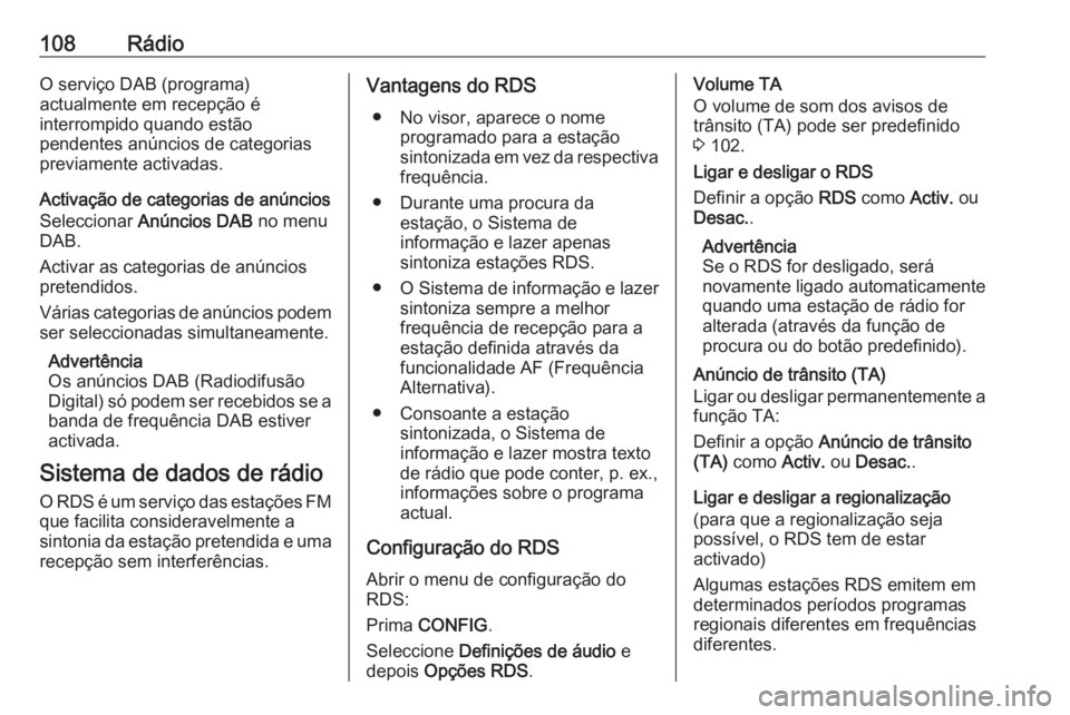 OPEL CASCADA 2018.5 Manual de Informação e Lazer (in Portugues) 108RádioO serviço DAB (programa)
actualmente em recepção é
interrompido quando estão
pendentes anúncios de categorias
previamente activadas.
Activação de categorias de anúncios Seleccionar OPEL CASCADA 2018.5 Manual de Informação e Lazer (in Portugues) 108RádioO serviço DAB (programa)
actualmente em recepção é
interrompido quando estão
pendentes anúncios de categorias
previamente activadas.
Activação de categorias de anúncios Seleccionar