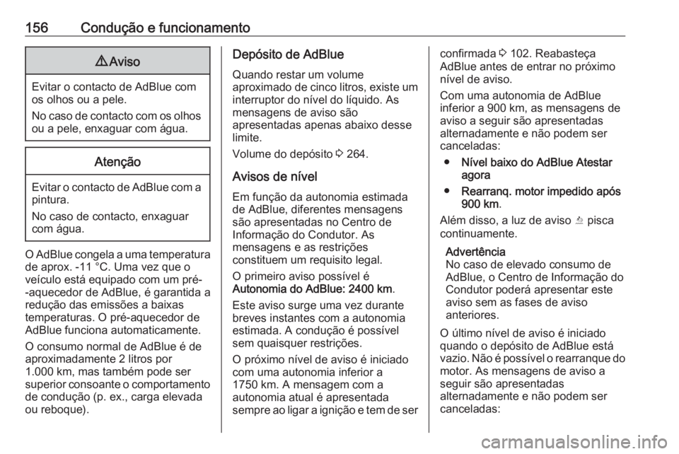 OPEL CASCADA 2018.5 Manual de Instruções (in Portugues) 156Condução e funcionamento9Aviso
Evitar o contacto de AdBlue com
os olhos ou a pele.
No caso de contacto com os olhos
ou a pele, enxaguar com água.
Atenção
Evitar o contacto de AdBlue com a pint OPEL CASCADA 2018.5 Manual de Instruções (in Portugues) 156Condução e funcionamento9Aviso
Evitar o contacto de AdBlue com
os olhos ou a pele.
No caso de contacto com os olhos
ou a pele, enxaguar com água.
Atenção
Evitar o contacto de AdBlue com a pint