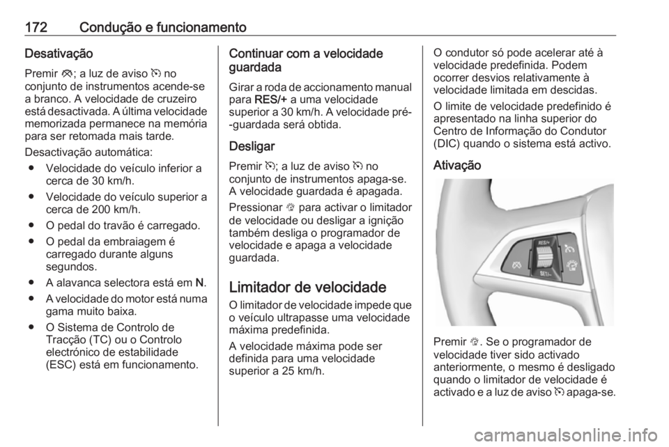 OPEL CASCADA 2018.5 Manual de Instruções (in Portugues) 172Condução e funcionamentoDesativaçãoPremir y; a luz de aviso m no
conjunto de instrumentos acende-se
a branco. A velocidade de cruzeiro
está desactivada. A última velocidade
memorizada perma OPEL CASCADA 2018.5 Manual de Instruções (in Portugues) 172Condução e funcionamentoDesativaçãoPremir y; a luz de aviso m no
conjunto de instrumentos acende-se
a branco. A velocidade de cruzeiro
está desactivada. A última velocidade
memorizada perma