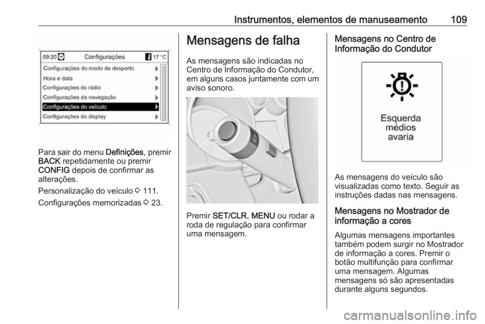 OPEL CASCADA 2019 Manual de Instruções (in Portugues) Instrumentos, elementos de manuseamento109
Para sair do menu Definições, premir
BACK repetidamente ou premir
CONFIG depois de confirmar as
alterações.
Personalização do veículo 3 111.
Config OPEL CASCADA 2019 Manual de Instruções (in Portugues) Instrumentos, elementos de manuseamento109
Para sair do menu Definições, premir
BACK repetidamente ou premir
CONFIG depois de confirmar as
alterações.
Personalização do veículo 3 111.
Config