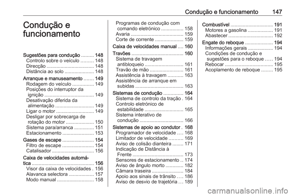 OPEL CASCADA 2019 Manual de Instruções (in Portugues) Condução e funcionamento147Condução e
funcionamentoSugestões para condução .........148
Controlo sobre o veículo .........148
Direcção .................................. 148
Distância ao so OPEL CASCADA 2019 Manual de Instruções (in Portugues) Condução e funcionamento147Condução e
funcionamentoSugestões para condução .........148
Controlo sobre o veículo .........148
Direcção .................................. 148
Distância ao so