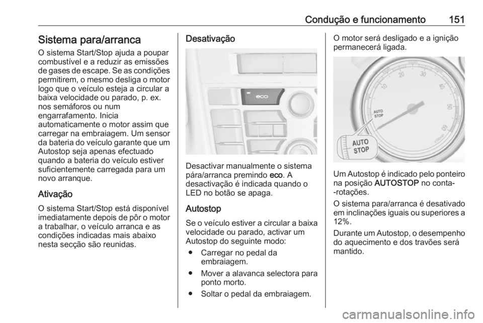 OPEL CASCADA 2019 Manual de Instruções (in Portugues) Condução e funcionamento151Sistema para/arrancaO sistema Start/Stop ajuda a poupar
combustível e a reduzir as emissões
de gases de escape. Se as condições
permitirem, o mesmo desliga o motor log OPEL CASCADA 2019 Manual de Instruções (in Portugues) Condução e funcionamento151Sistema para/arrancaO sistema Start/Stop ajuda a poupar
combustível e a reduzir as emissões
de gases de escape. Se as condições
permitirem, o mesmo desliga o motor log