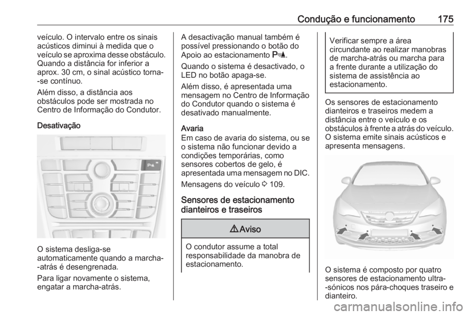 OPEL CASCADA 2019 Manual de Instruções (in Portugues) Condução e funcionamento175veículo. O intervalo entre os sinais
acústicos diminui à medida que o
veículo se aproxima desse obstáculo.
Quando a distância for inferior a
aprox. 30 cm, o sinal ac OPEL CASCADA 2019 Manual de Instruções (in Portugues) Condução e funcionamento175veículo. O intervalo entre os sinais
acústicos diminui à medida que o
veículo se aproxima desse obstáculo.
Quando a distância for inferior a
aprox. 30 cm, o sinal ac