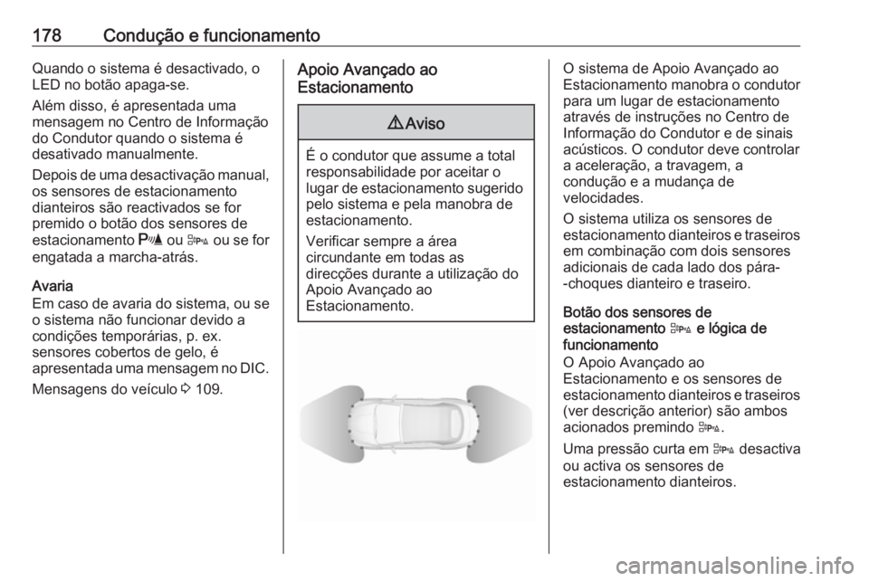 OPEL CASCADA 2019 Manual de Instruções (in Portugues) 178Condução e funcionamentoQuando o sistema é desactivado, o
LED no botão apaga-se.
Além disso, é apresentada uma
mensagem no Centro de Informação
do Condutor quando o sistema é
desativado ma OPEL CASCADA 2019 Manual de Instruções (in Portugues) 178Condução e funcionamentoQuando o sistema é desactivado, o
LED no botão apaga-se.
Além disso, é apresentada uma
mensagem no Centro de Informação
do Condutor quando o sistema é
desativado ma
