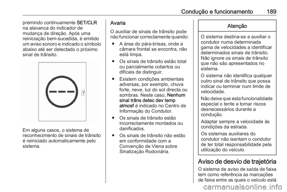 OPEL CASCADA 2019  Manual de Instruções (in Portugues) Condução e funcionamento189premindo continuamente SET/CLR
na alavanca do indicador de
mudança de direção. Após uma
reiniciação bem-sucedida, é emitido
um aviso sonoro e indicado o símbolo
ab