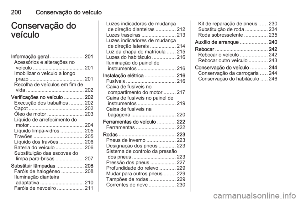 OPEL CASCADA 2019  Manual de Instruções (in Portugues) 200Conservação do veículoConservação do
veículoInformação geral ........................201
Acessórios e alterações no veículo .................................... 201
Imobilizar o veícul