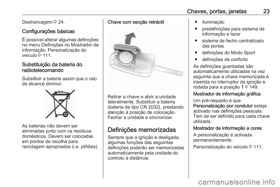 OPEL CASCADA 2019 Manual de Instruções (in Portugues) Chaves, portas, janelas23Destrancagem 3 24.
Configurações básicas
É possível alterar algumas definições
no menu Definições no Mostrador de informação. Personalização do
veículo 3 111.
S OPEL CASCADA 2019 Manual de Instruções (in Portugues) Chaves, portas, janelas23Destrancagem 3 24.
Configurações básicas
É possível alterar algumas definições
no menu Definições no Mostrador de informação. Personalização do
veículo 3 111.
S