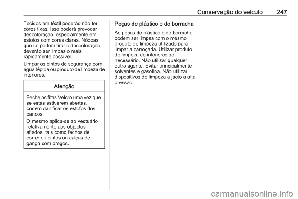OPEL CASCADA 2019  Manual de Instruções (in Portugues) Conservação do veículo247Tecidos em têxtil poderão não ter
cores fixas. Isso poderá provocar
descoloração, especialmente em
estofos com cores claras. Nódoas
que se podem tirar e descoloraç