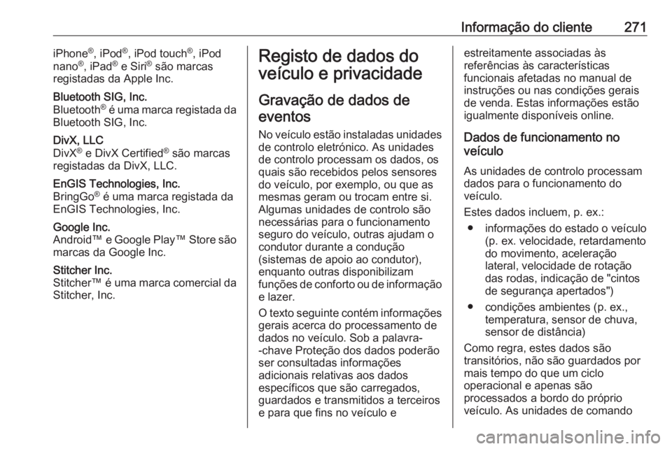 OPEL CASCADA 2019  Manual de Instruções (in Portugues) Informação do cliente271iPhone®
, iPod ®
, iPod touch ®
, iPod
nano ®
, iPad ®
 e Siri ®
 são marcas
registadas da Apple Inc.Bluetooth SIG, Inc.
Bluetooth ®
 é uma marca registada da
Blueto