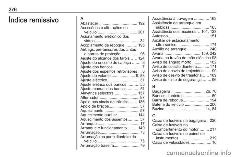 OPEL CASCADA 2019  Manual de Instruções (in Portugues) 276Índice remissivoAAbastecer  .................................. 192
Acessórios e alterações no veículo  .................................... 201
Acionamento eletrónico dos vidros .............