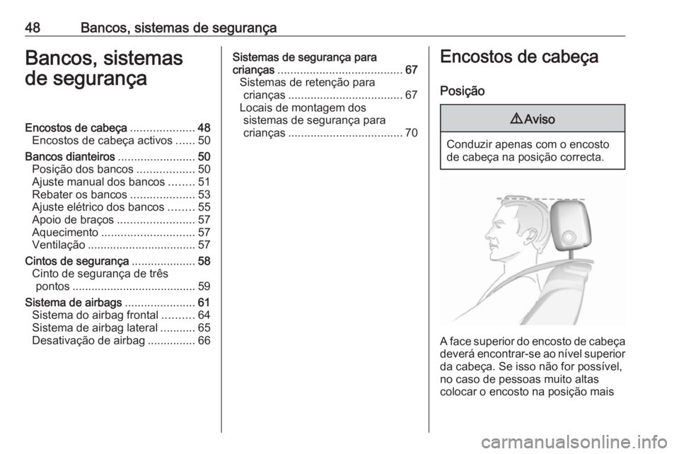 OPEL CASCADA 2019 Manual de Instruções (in Portugues) 48Bancos, sistemas de segurançaBancos, sistemas
de segurançaEncostos de cabeça ....................48
Encostos de cabeça activos ......50
Bancos dianteiros ........................50
Posição dos OPEL CASCADA 2019 Manual de Instruções (in Portugues) 48Bancos, sistemas de segurançaBancos, sistemas
de segurançaEncostos de cabeça ....................48
Encostos de cabeça activos ......50
Bancos dianteiros ........................50
Posição dos