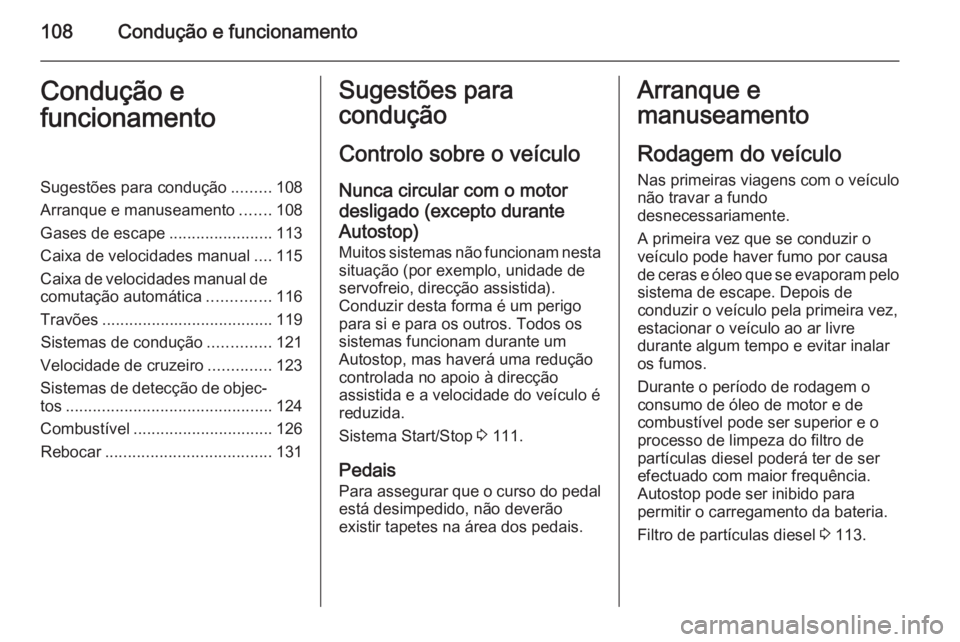 OPEL COMBO 2014  Manual de Instruções (in Portugues) 108Condução e funcionamentoCondução e
funcionamentoSugestões para condução .........108
Arranque e manuseamento .......108
Gases de escape .......................113
Caixa de velocidades manual