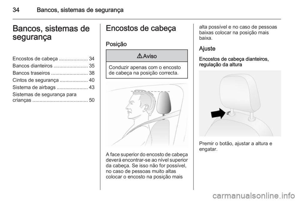 OPEL COMBO 2014  Manual de Instruções (in Portugues) 34Bancos, sistemas de segurançaBancos, sistemas de
segurançaEncostos de cabeça ....................34
Bancos dianteiros ........................35
Bancos traseiros ..........................38
Cint