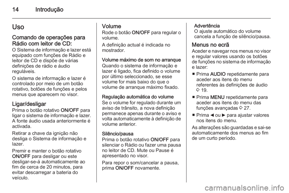 OPEL COMBO 2015  Manual de Informação e Lazer (in Portugues) 14IntroduçãoUso
Comando de operações para Rádio com leitor de CD:
O Sistema de informação e lazer está
equipado com funções de Rádio e
leitor de CD e dispõe de várias
definições de rád