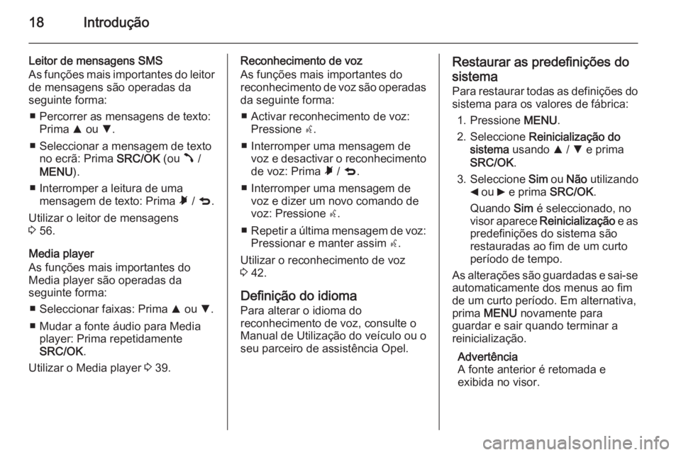 OPEL COMBO 2015 Manual de Informação e Lazer (in Portugues) 18Introdução
Leitor de mensagens SMS
As funções mais importantes do leitor
de mensagens são operadas da
seguinte forma:
■ Percorrer as mensagens de texto: Prima R ou S.
■ Seleccionar a mens OPEL COMBO 2015 Manual de Informação e Lazer (in Portugues) 18Introdução
Leitor de mensagens SMS
As funções mais importantes do leitor
de mensagens são operadas da
seguinte forma:
■ Percorrer as mensagens de texto: Prima R ou S.
■ Seleccionar a mens