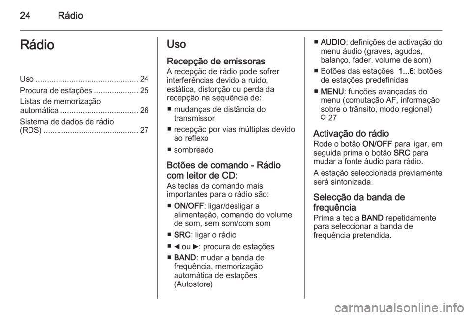 OPEL COMBO 2015  Manual de Informação e Lazer (in Portugues) 24RádioRádioUso.............................................. 24
Procura de estações ....................25
Listas de memorização automática ................................... 26
Sistema de da