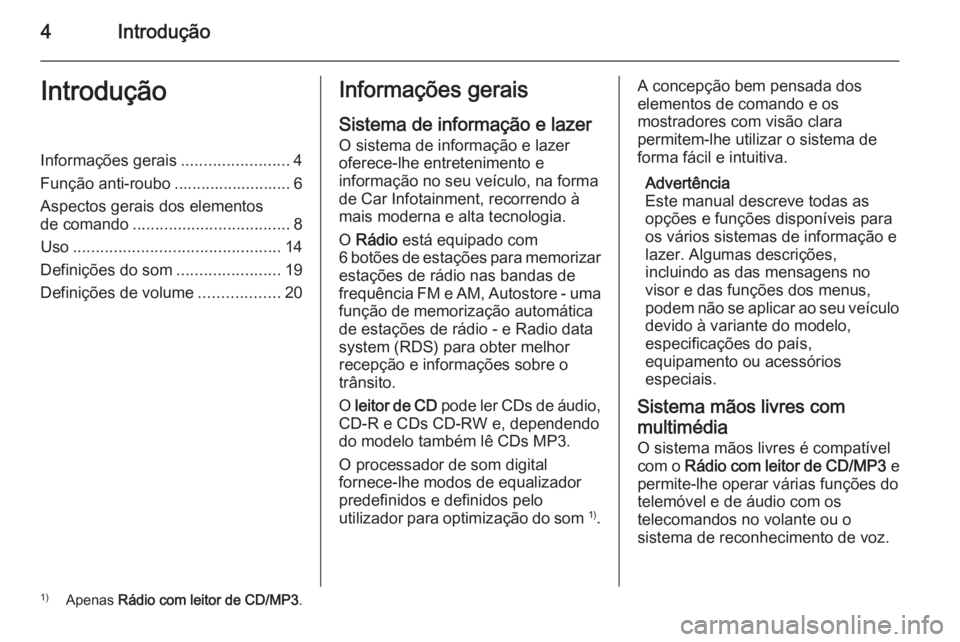 OPEL COMBO 2015 Manual de Informação e Lazer (in Portugues) 4IntroduçãoIntroduçãoInformações gerais........................4
Função anti-roubo .......................... 6 Aspectos gerais dos elementos
de comando ................................... 8
U OPEL COMBO 2015 Manual de Informação e Lazer (in Portugues) 4IntroduçãoIntroduçãoInformações gerais........................4
Função anti-roubo .......................... 6 Aspectos gerais dos elementos
de comando ................................... 8
U