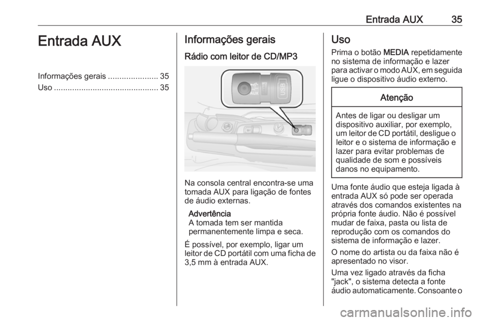 OPEL COMBO 2016  Manual de Informação e Lazer (in Portugues) Entrada AUX35Entrada AUXInformações gerais......................35
Uso .............................................. 35Informações gerais
Rádio com leitor de CD/MP3
Na consola central encontra-s