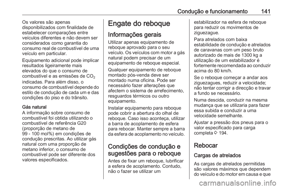 OPEL COMBO 2016 Manual de Instruções (in Portugues) Condução e funcionamento141Os valores são apenas
disponibilizados com finalidade de
estabelecer comparações entre
veículos diferentes e não devem ser
considerados como garantia do
consumo real OPEL COMBO 2016 Manual de Instruções (in Portugues) Condução e funcionamento141Os valores são apenas
disponibilizados com finalidade de
estabelecer comparações entre
veículos diferentes e não devem ser
considerados como garantia do
consumo real