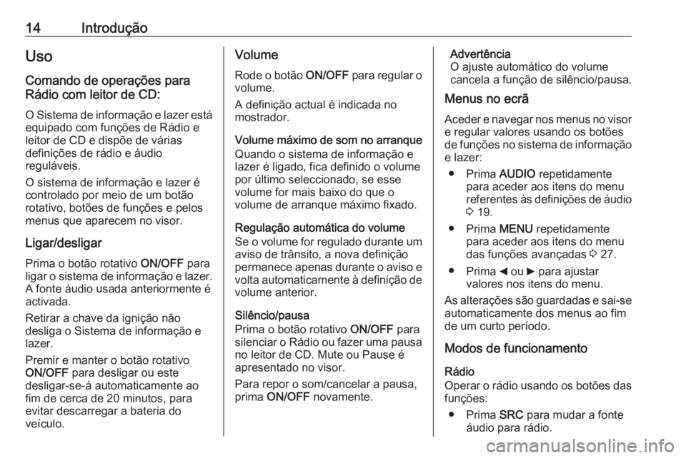 OPEL COMBO D 2018  Manual de Informação e Lazer (in Portugues) 14IntroduçãoUso
Comando de operações para
Rádio com leitor de CD:
O Sistema de informação e lazer está
equipado com funções de Rádio e
leitor de CD e dispõe de várias
definições de rád