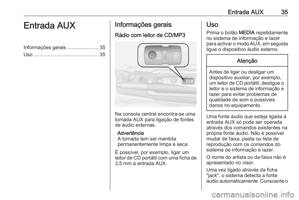 OPEL COMBO D 2018  Manual de Informação e Lazer (in Portugues) Entrada AUX35Entrada AUXInformações gerais......................35
Uso .............................................. 35Informações gerais
Rádio com leitor de CD/MP3
Na consola central encontra-s