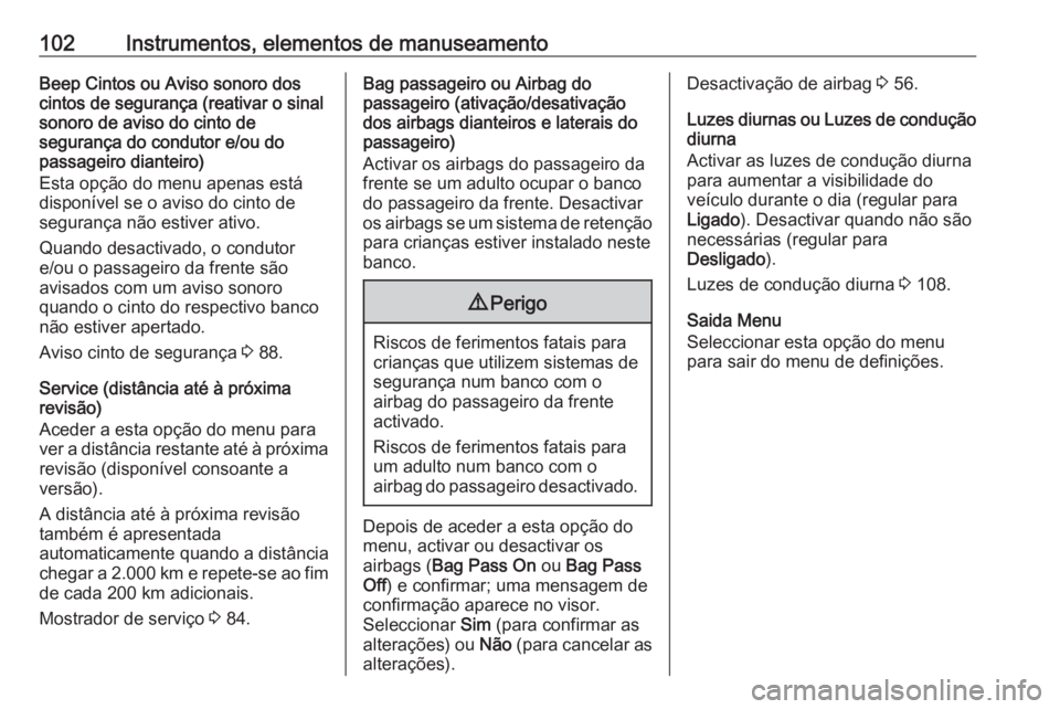 OPEL COMBO D 2018 Manual de Instruções (in Portugues) 102Instrumentos, elementos de manuseamentoBeep Cintos ou Aviso sonoro dos
cintos de segurança (reativar o sinal
sonoro de aviso do cinto de
segurança do condutor e/ou do
passageiro dianteiro)
Esta o OPEL COMBO D 2018 Manual de Instruções (in Portugues) 102Instrumentos, elementos de manuseamentoBeep Cintos ou Aviso sonoro dos
cintos de segurança (reativar o sinal
sonoro de aviso do cinto de
segurança do condutor e/ou do
passageiro dianteiro)
Esta o