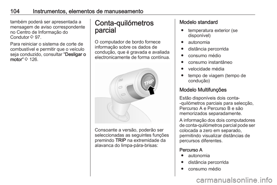 OPEL COMBO D 2018 Manual de Instruções (in Portugues) 104Instrumentos, elementos de manuseamentotambém poderá ser apresentada a
mensagem de aviso correspondente
no Centro de Informação do
Condutor 3 97.
Para reiniciar o sistema de corte de
combustí OPEL COMBO D 2018 Manual de Instruções (in Portugues) 104Instrumentos, elementos de manuseamentotambém poderá ser apresentada a
mensagem de aviso correspondente
no Centro de Informação do
Condutor 3 97.
Para reiniciar o sistema de corte de
combustí