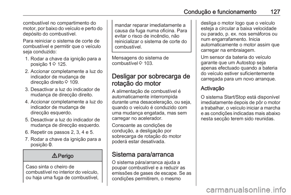 OPEL COMBO D 2018 Manual de Instruções (in Portugues) Condução e funcionamento127combustível no compartimento do
motor, por baixo do veículo e perto do
depósito do combustível.
Para reiniciar o sistema de corte de
combustível e permitir que o veí OPEL COMBO D 2018 Manual de Instruções (in Portugues) Condução e funcionamento127combustível no compartimento do
motor, por baixo do veículo e perto do
depósito do combustível.
Para reiniciar o sistema de corte de
combustível e permitir que o veí