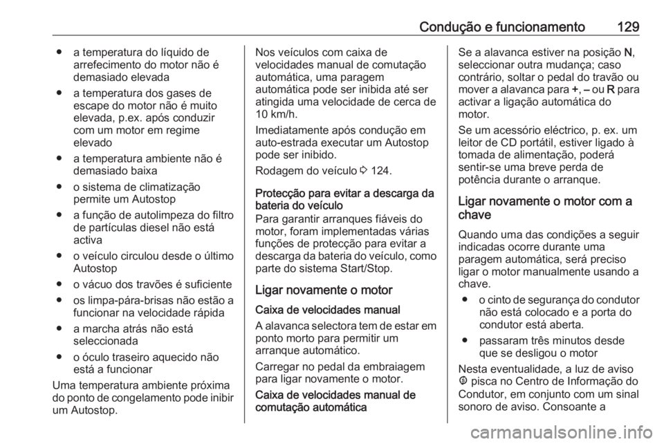 OPEL COMBO D 2018 Manual de Instruções (in Portugues) Condução e funcionamento129● a temperatura do líquido dearrefecimento do motor não é
demasiado elevada
● a temperatura dos gases de escape do motor não é muito
elevada, p.ex. após conduzir OPEL COMBO D 2018 Manual de Instruções (in Portugues) Condução e funcionamento129● a temperatura do líquido dearrefecimento do motor não é
demasiado elevada
● a temperatura dos gases de escape do motor não é muito
elevada, p.ex. após conduzir